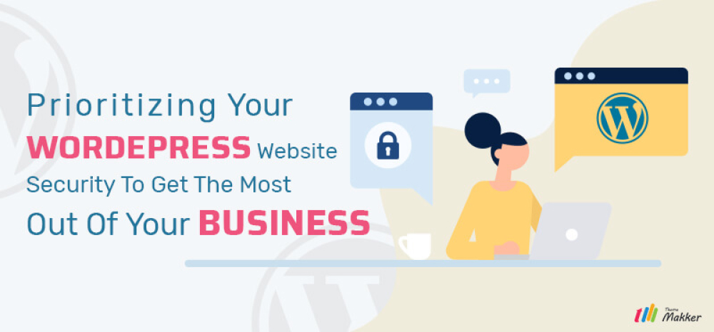 Prioritizing Your WordPress Website Security To Get The Most Out Of Your Business