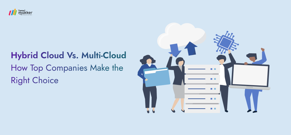 Hybrid Cloud Vs. Multi-Cloud How Top Companies Make the Right Choice